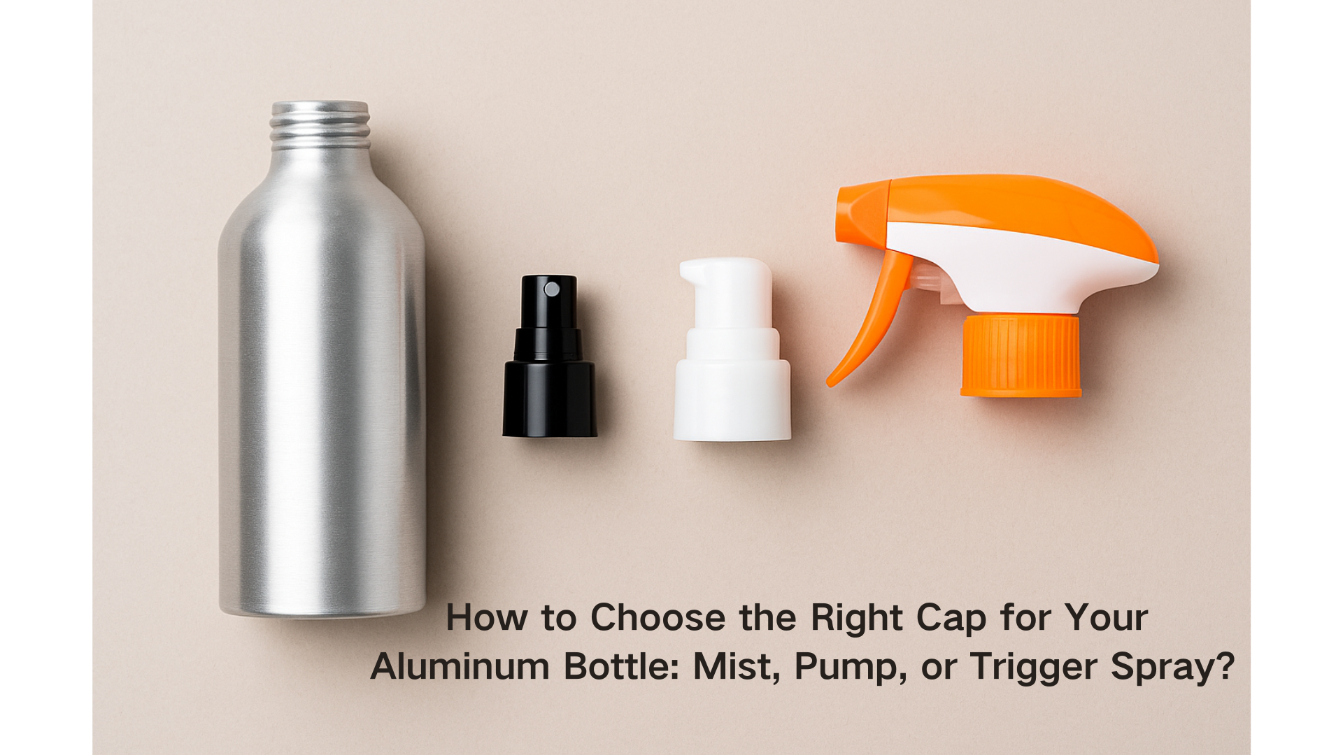 How to Choose the Right Cap for Your Aluminum Bottle Mist, Pump, or Trigger Spray